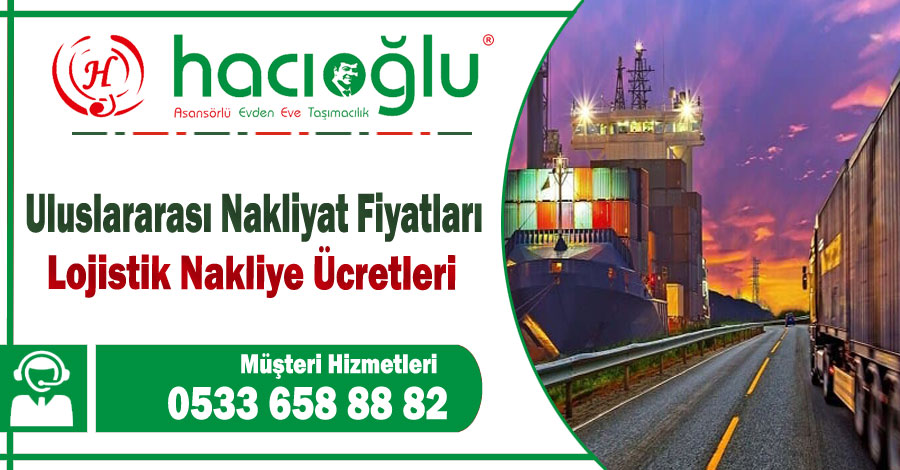 Uluslararası nakliyat fiyatları İstanbul uluslar arası nakliye ücretleri